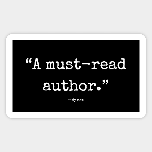 "A must-read author" —My mom | Funny writer Sticker by WriterShirts